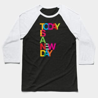 Today is a new day Baseball T-Shirt